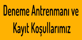 Deneme Antrmanı ve Kayıt Koşulları